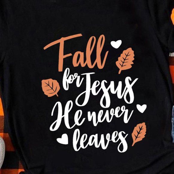 Black Fall for Jesus He Never Leaves Graphic T Shirt - Picture 4 of 7